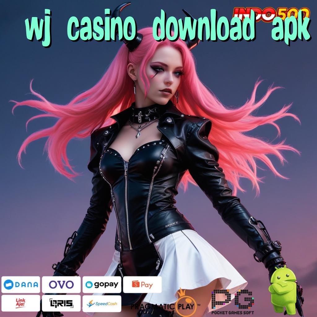 WJ CASINO DOWNLOAD APK Jalur Cepat Jackpot Langsung Tanpa Hambatan