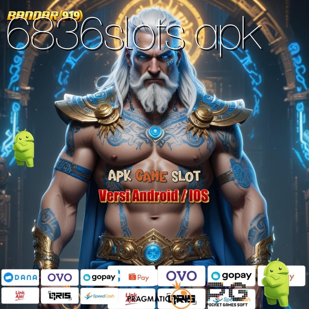 6836SLOTS APK | Cepat WD Dapatkan Apk Android Lengkap