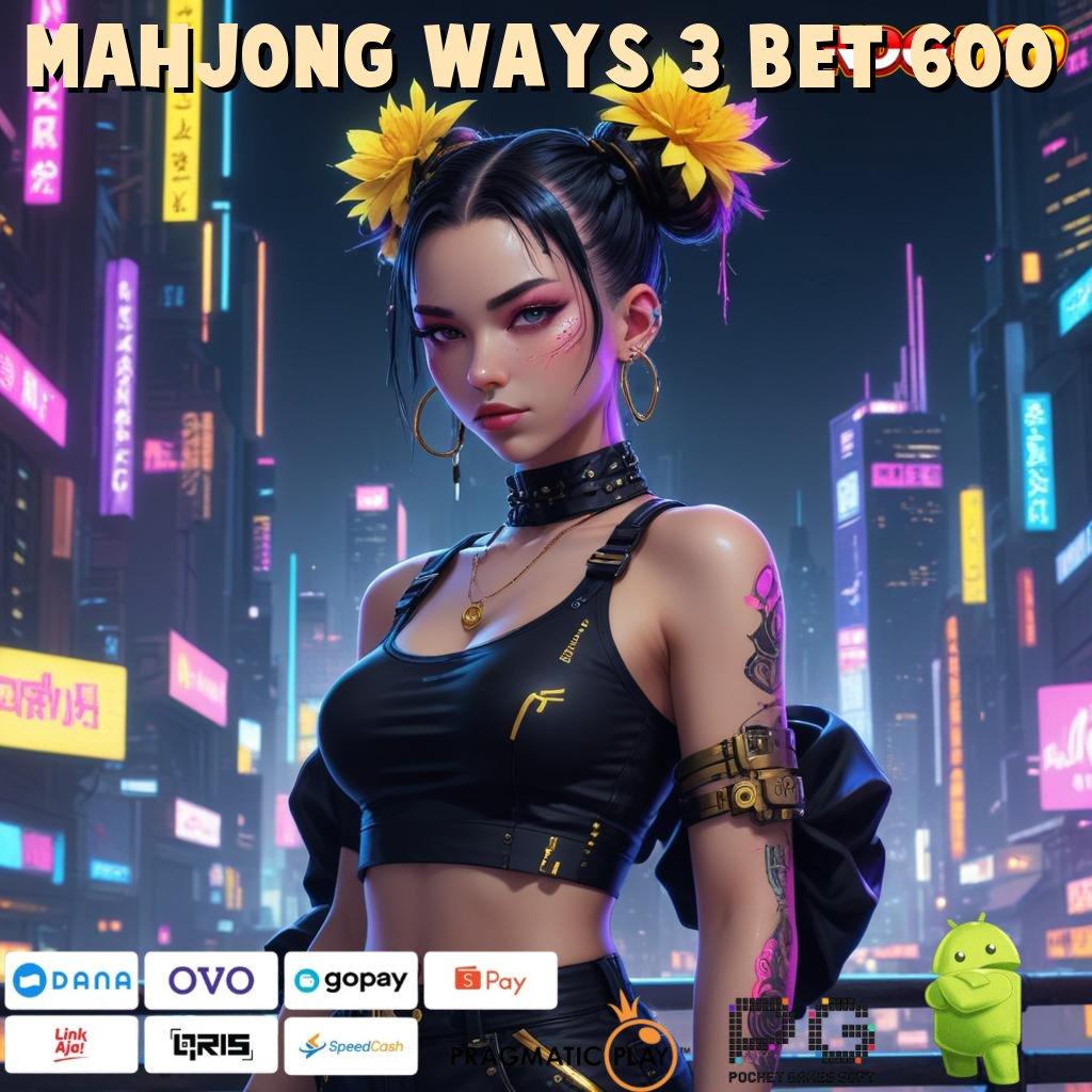 MAHJONG WAYS 3 BET 600 kesuksesan akhir prioritas