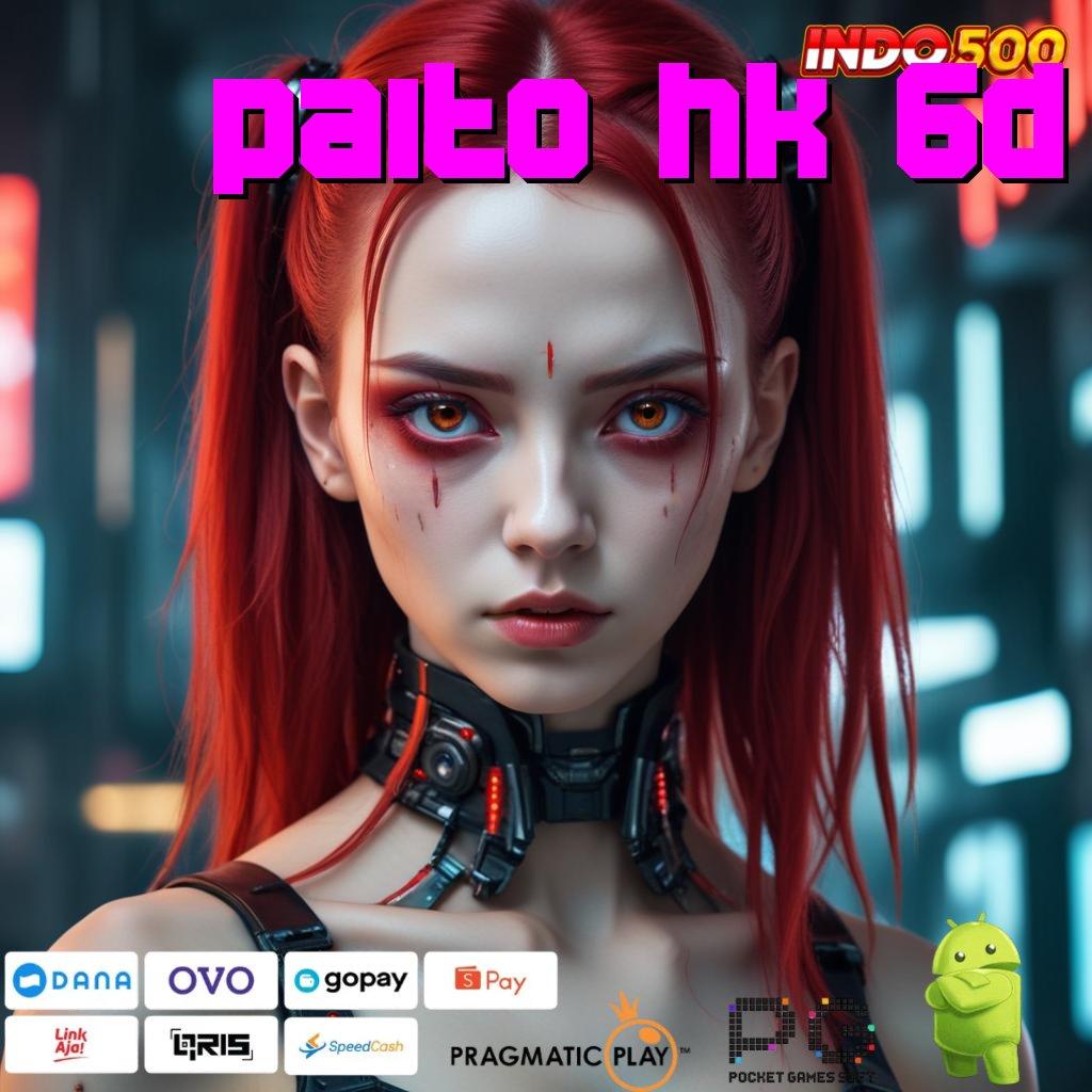 PAITO HK 6D Android Apk iOS Teknologi Masa Kini