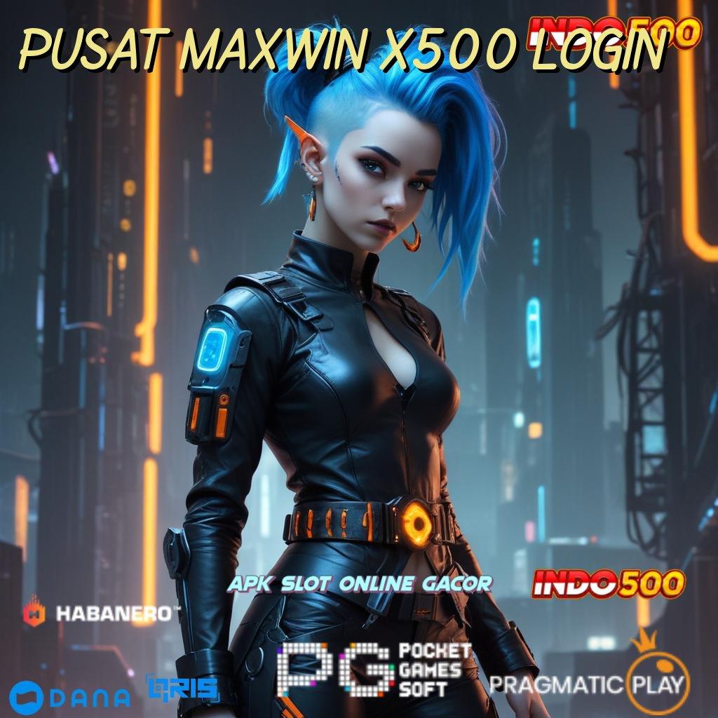 Pusat Maxwin X500 Login