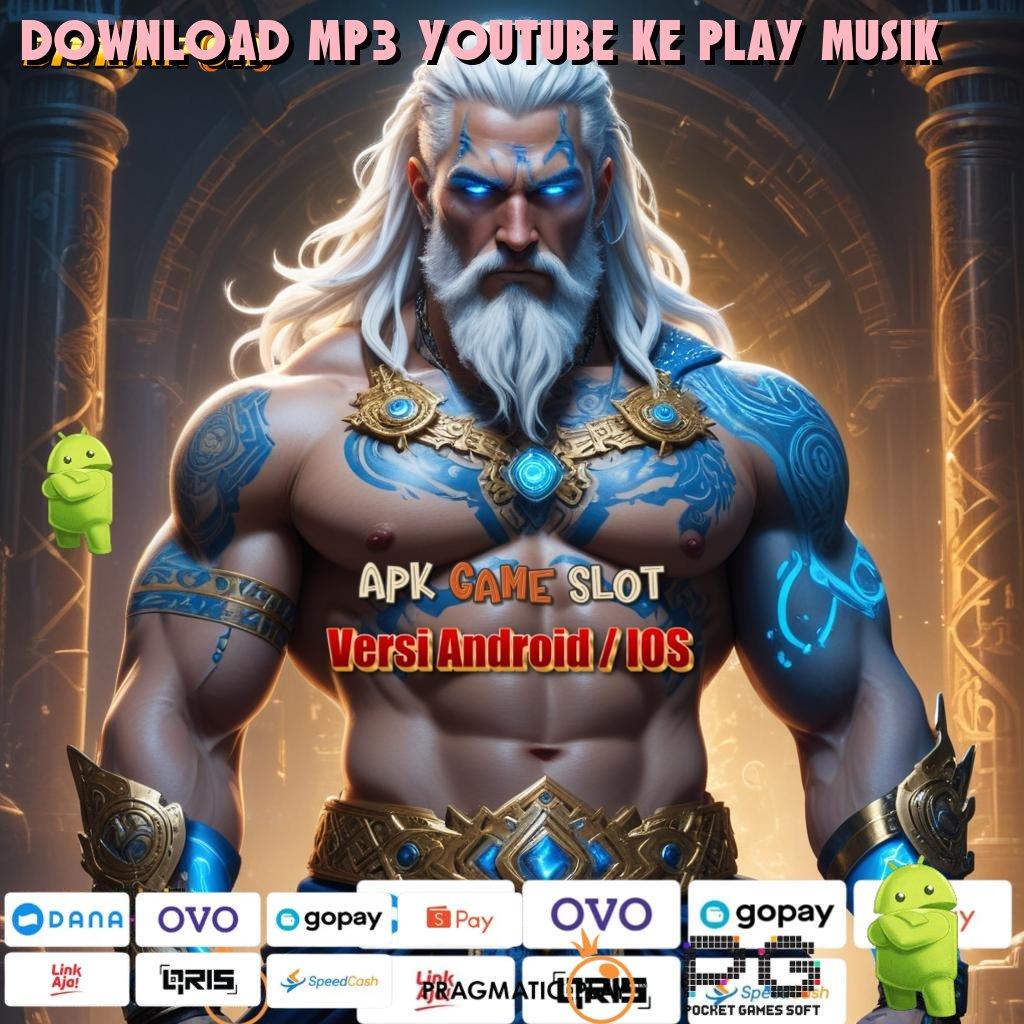 DOWNLOAD MP3 YOUTUBE KE PLAY MUSIK @ Dp Bri Idr 10 Coba Sekarang Hasilnya Tak Akan Mengecewakan