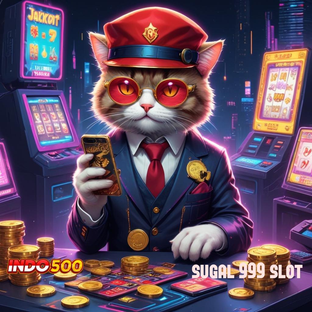 SUGAL 999 SLOT 💫 slot gratis tanpa deposit apk