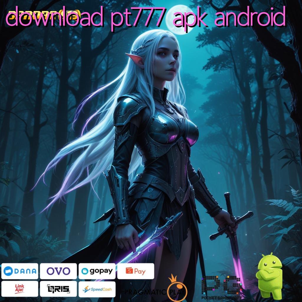 DOWNLOAD PT777 APK ANDROID @ Kait Komunikasi Akun Baru Langsung Juara