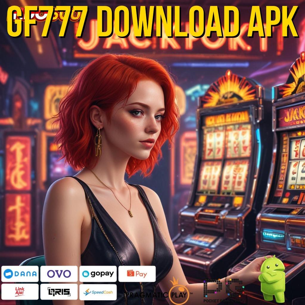 GF777 DOWNLOAD APK penarikan duit gak berhenti