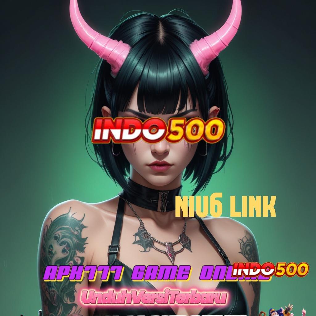 NIU6 LINK ✧ memulai pencapaian puncak