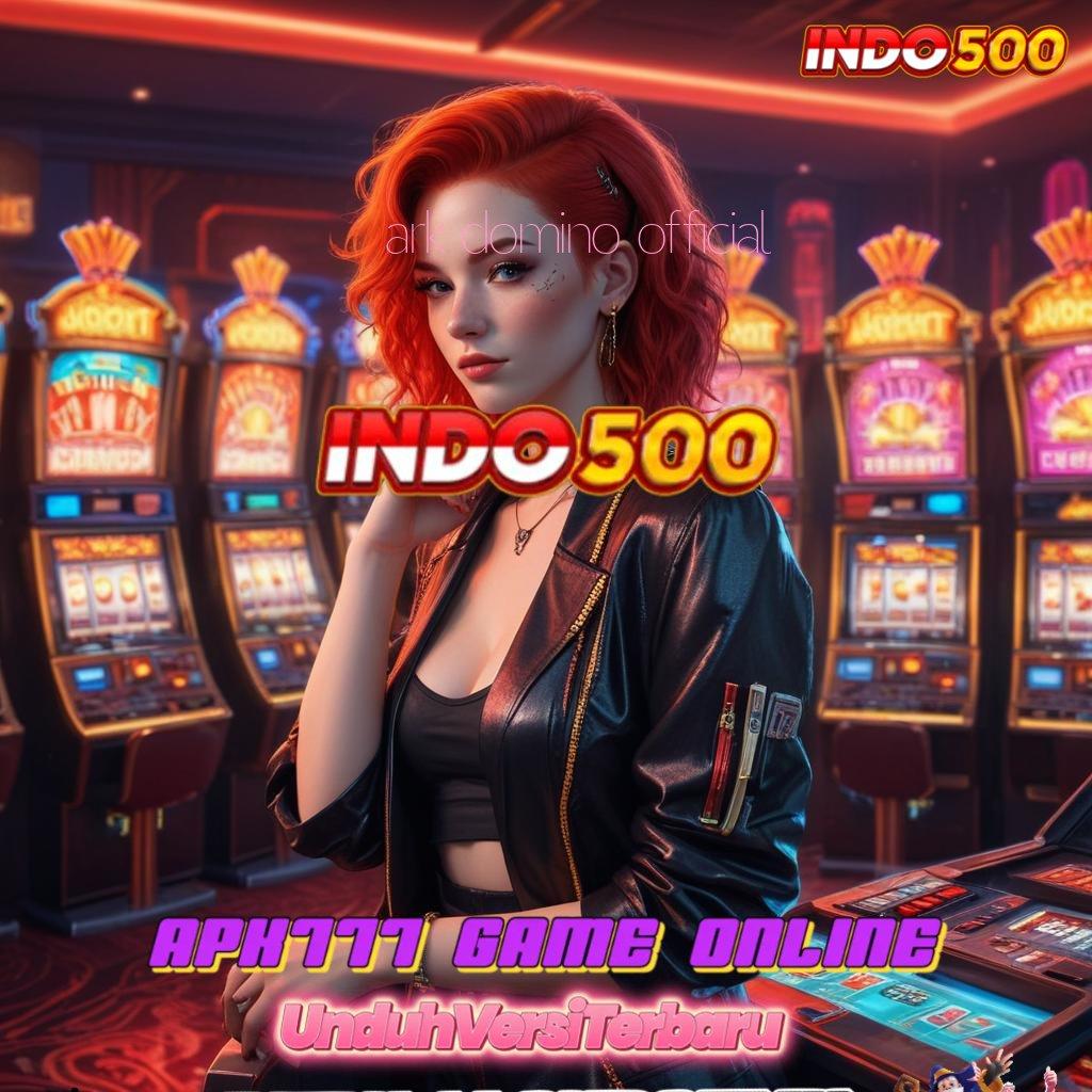 ARK DOMINO OFFICIAL zona gacor slot dana deposit instan mudah