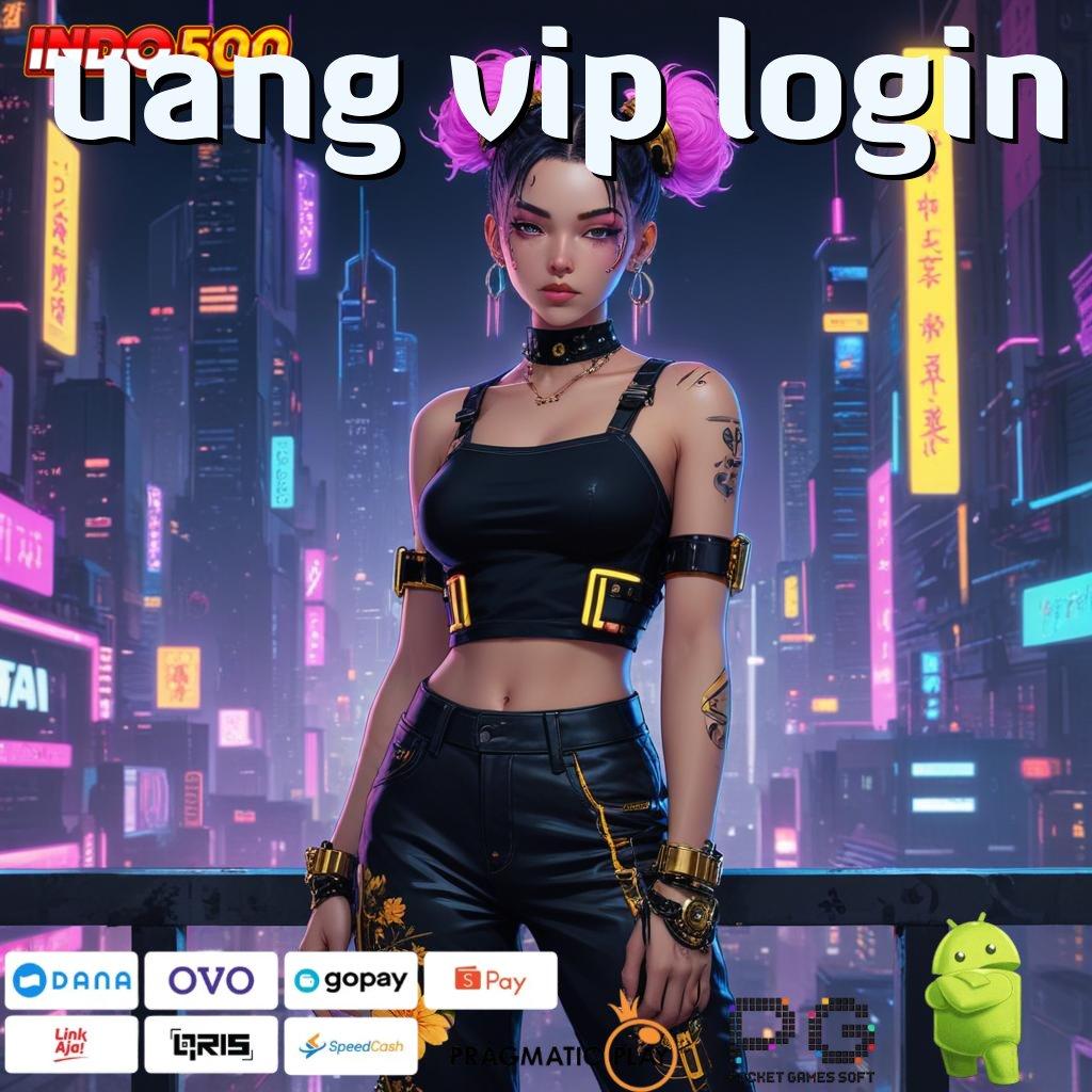 UANG VIP LOGIN Komitmen WD Cepat Metode Main Tanpa Ribet