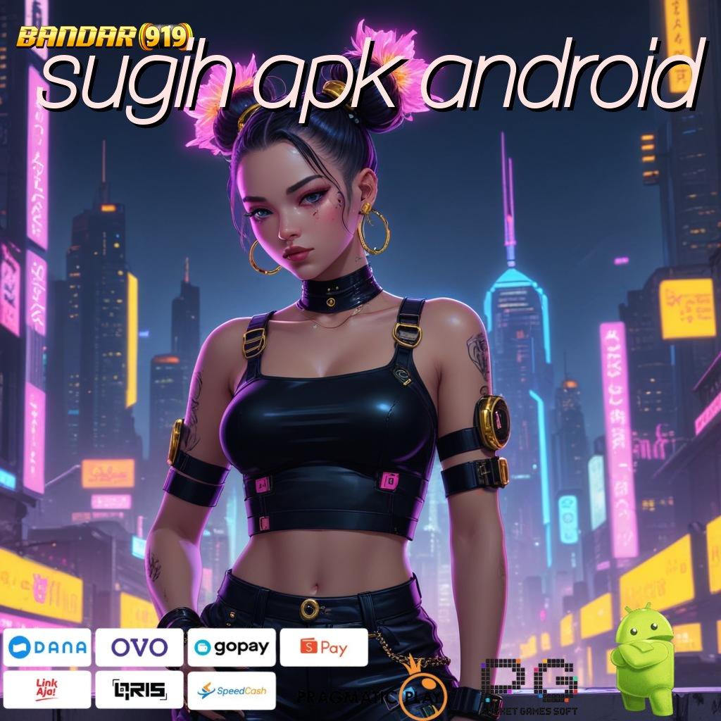 SUGIH APK ANDROID | RTP Indonesia Tertinggi Bonus Gampang Langsung