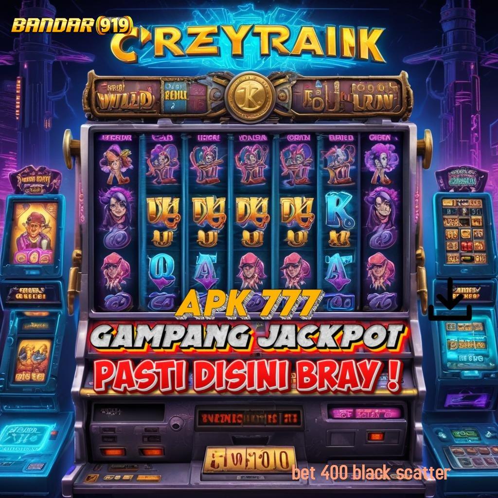 BET 400 BLACK SCATTER ➽ sarana digital infrastruktur dasar mesin sistem kerja fondasi