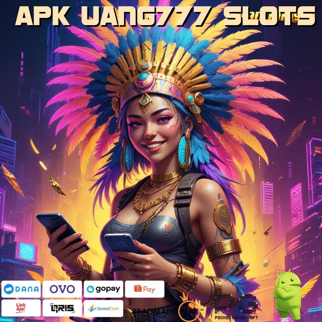 APK UANG777 SLOTS > Putar Roda Nasib Cuan Gampang Mengalir!