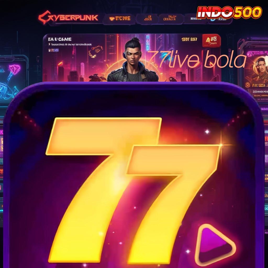 77LIVE BOLA 🔥 Spin Bonus Valid Langsung Android