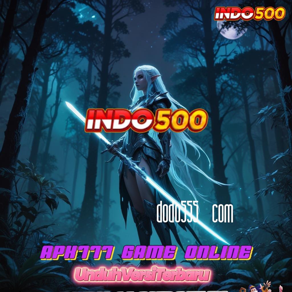 DODO555 COM Pengisian Instan Login Unduh Versi 2.988.44 Tahun 2025