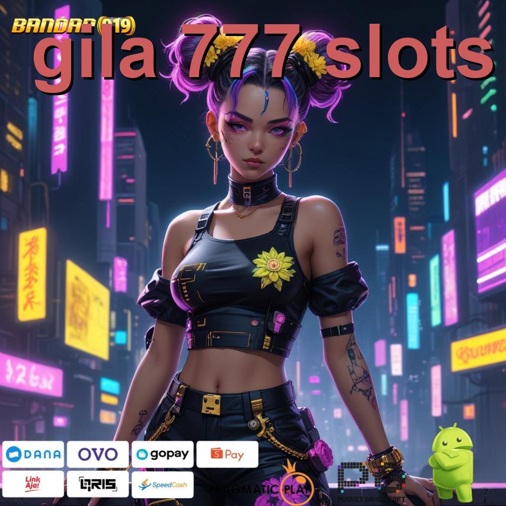 GILA 777 SLOTS : Komponen Baru Dengan Pola Digital Fleksibel Stabil