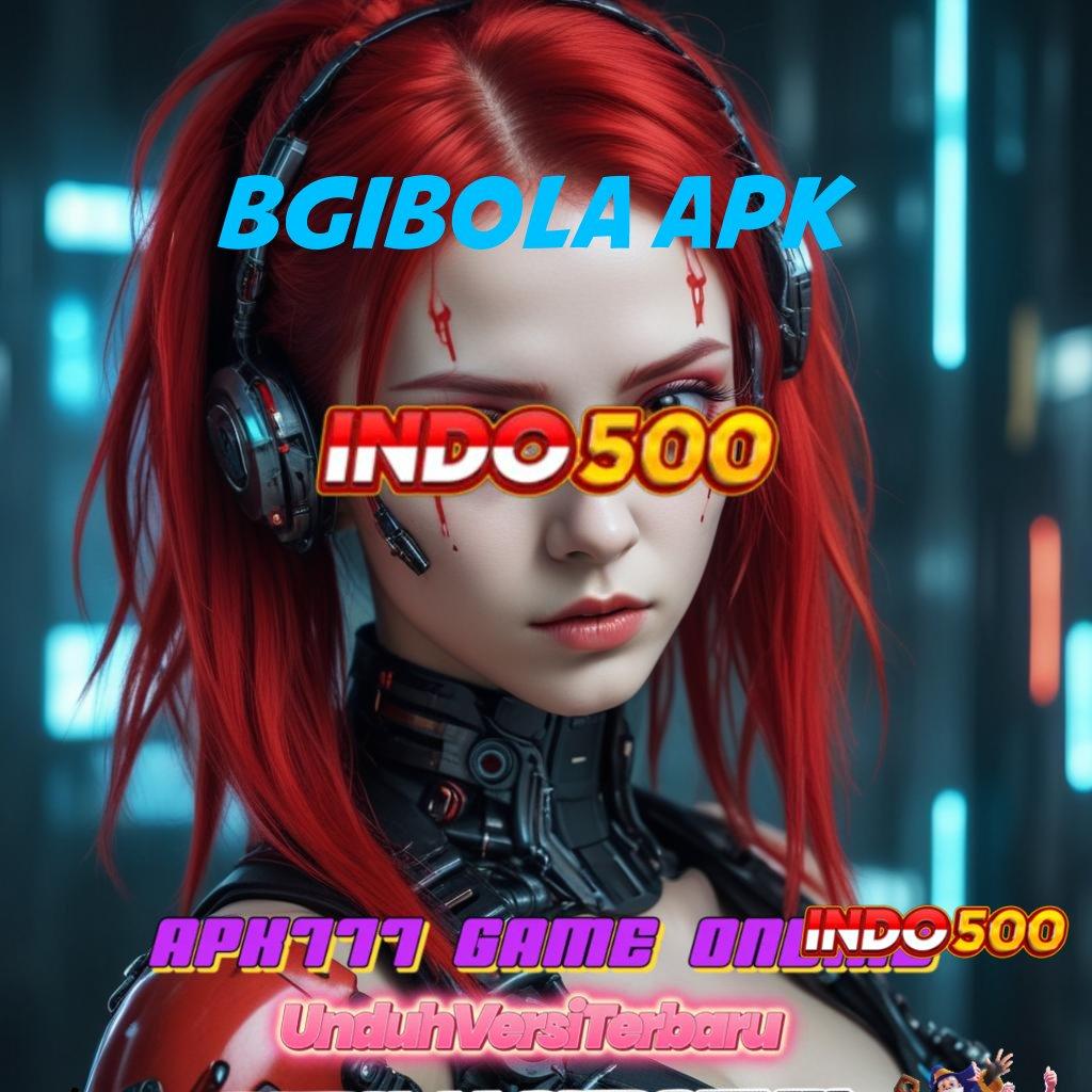 BGIBOLA APK 🎮 Unduh Bonus Valid Android Langsung