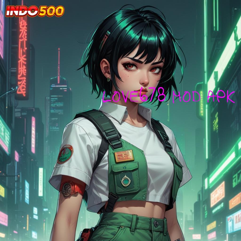 LOVE678 MOD APK ✧ APK 5.8 (login) unduh versi android terbaru 2025 sekarang