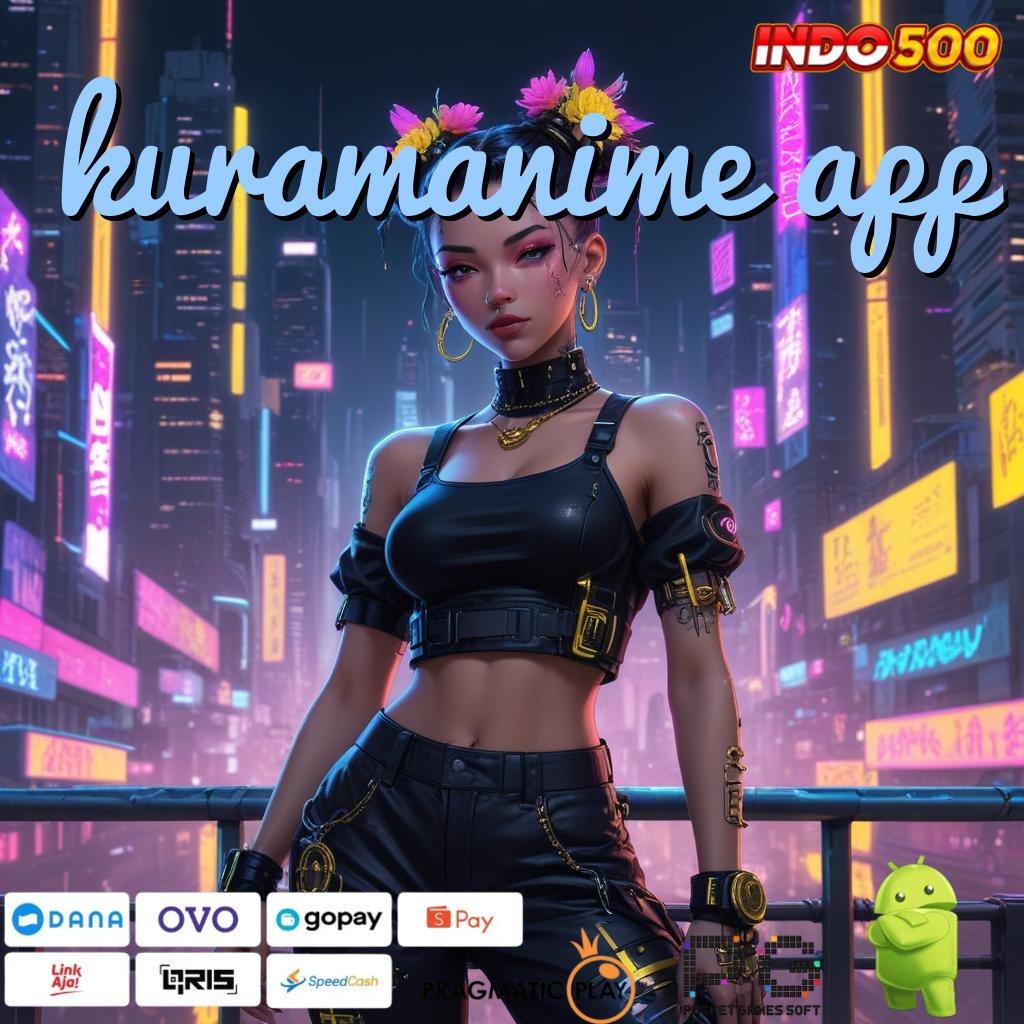 KURAMANIME APP Kaya Cepat Member Baru APK Slot Idr 777 2025 yang Luar Biasa