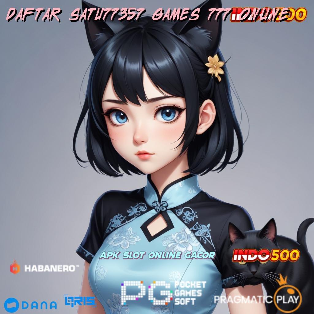 DAFTAR SATU77357 GAMES 777 ONLINE 🚀 kode rahasia untung spin rizki jalan keberuntungan cepat