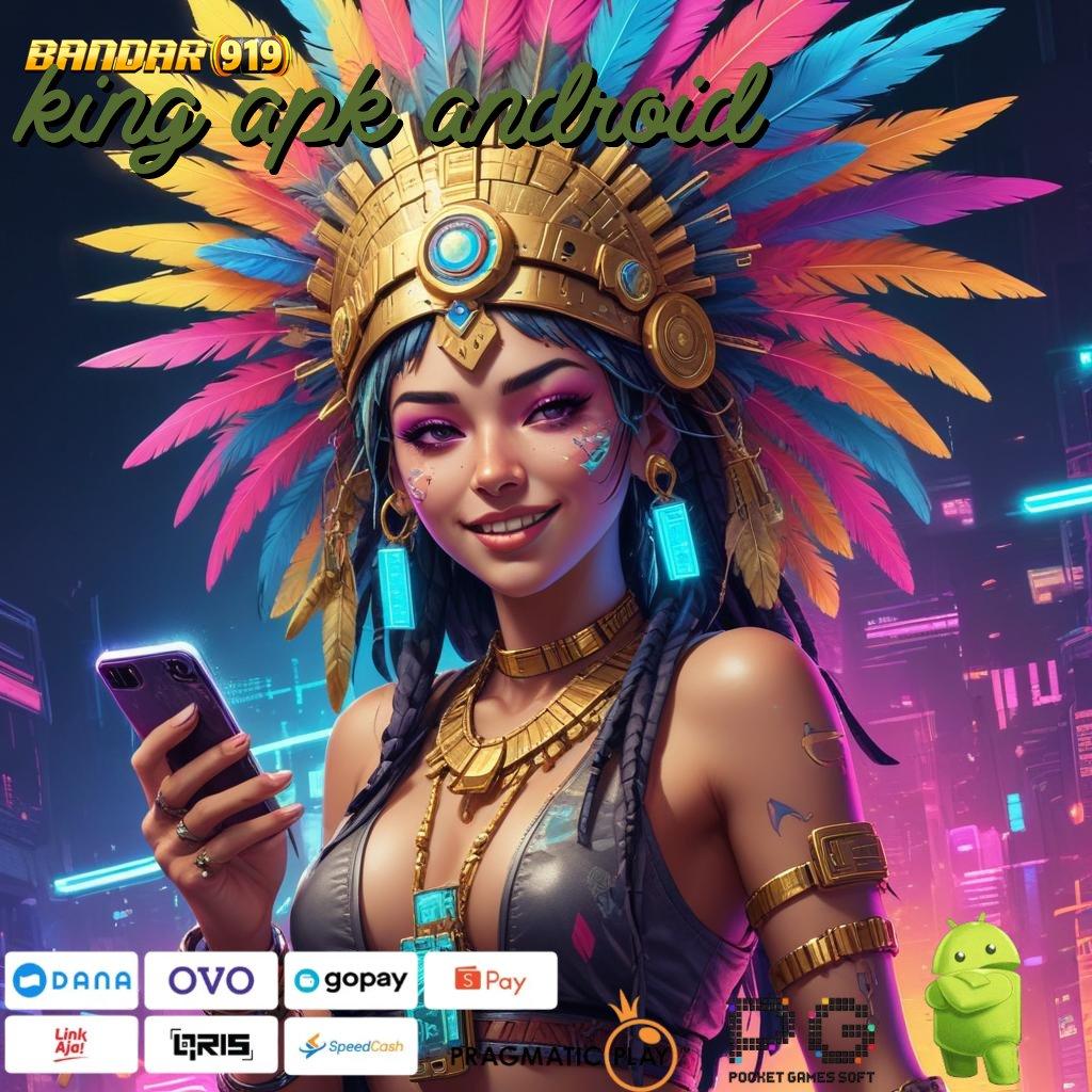 KING APK ANDROID # Berjalan Tanpa Rintangan Model Yang Terbaru Dan Efisien