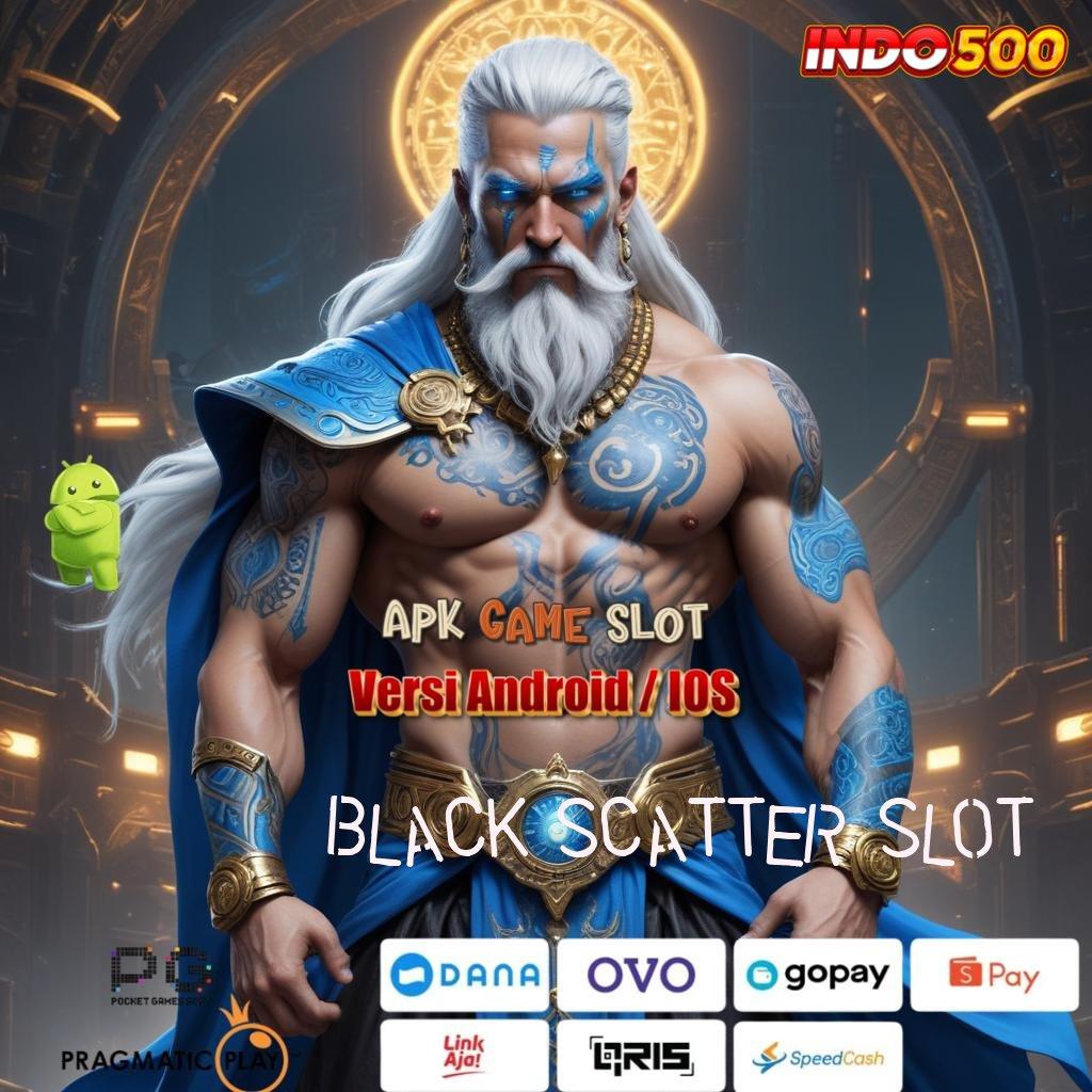 BLACK SCATTER SLOT 👉 Keamanan Privasi Anda Dijamin Sepenuhnya