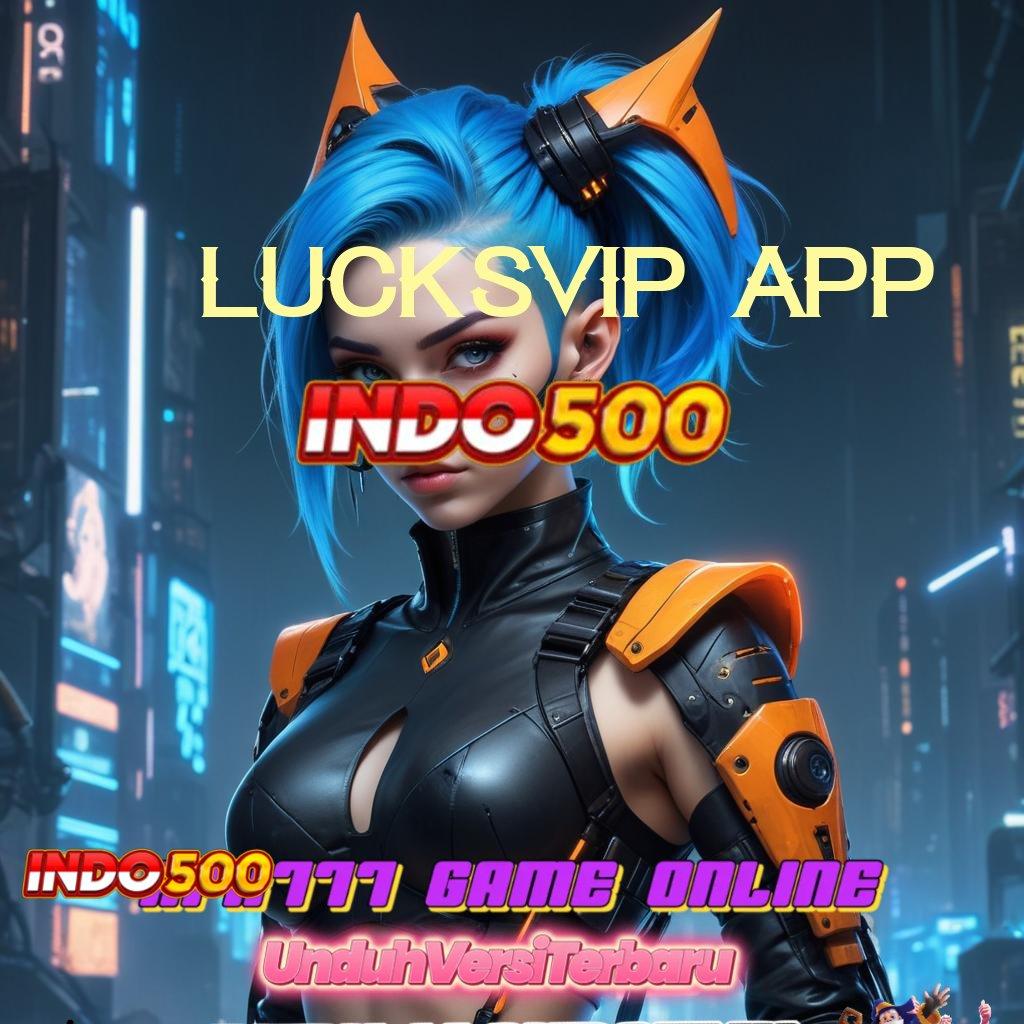 LUCKSVIP APP 🎮 Langsung Dinamis untuk Rezeki Maxwin Unggul