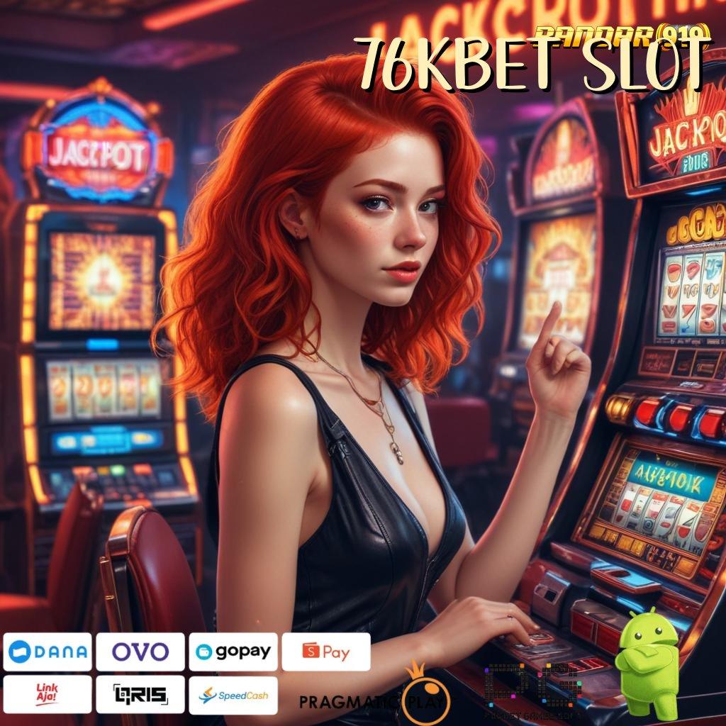 76KBET SLOT : Timbang Hadiah Berlimpah Langsung WD