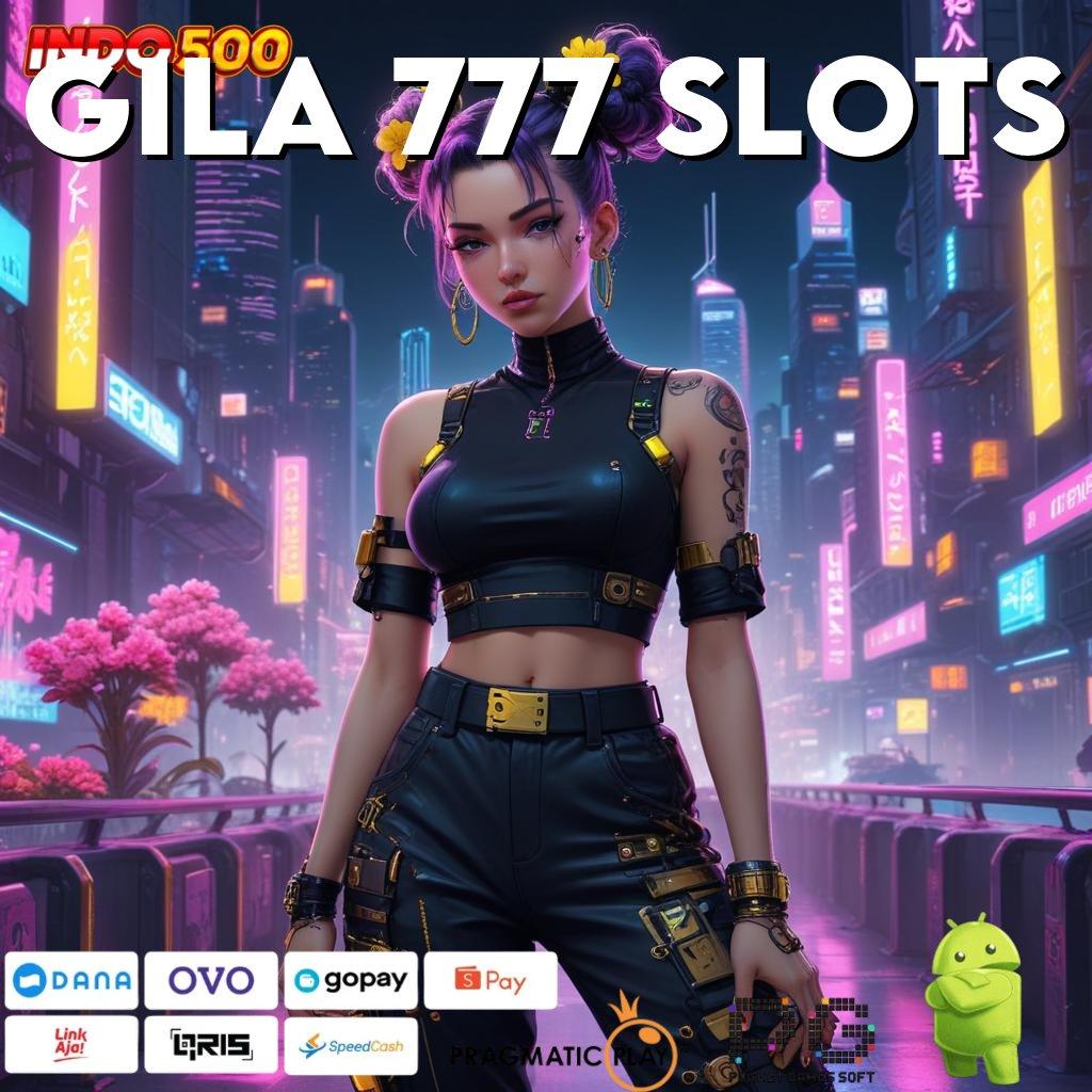 GILA 777 SLOTS Bebas Modal Main Nyaman Pasti