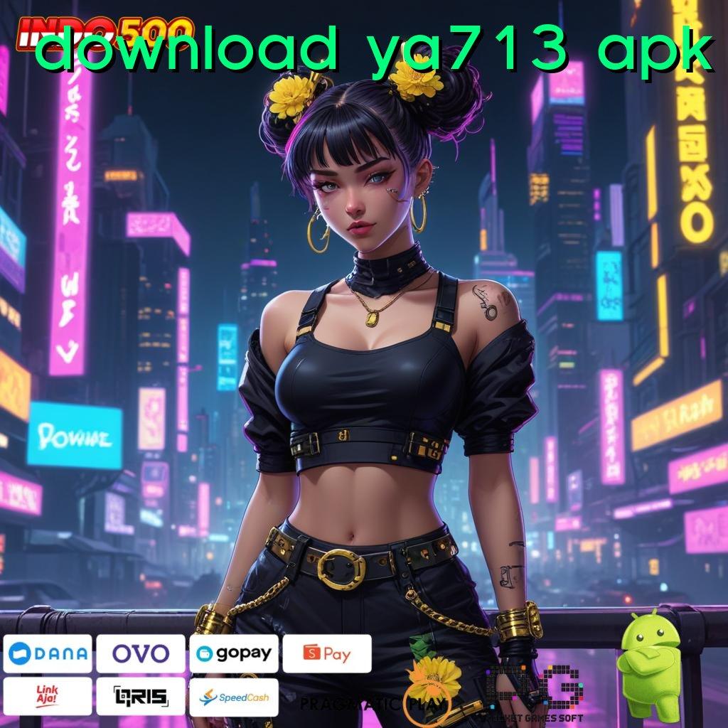 DOWNLOAD YA713 APK Jembatan Keberuntungan Menuju Jackpot Hebat