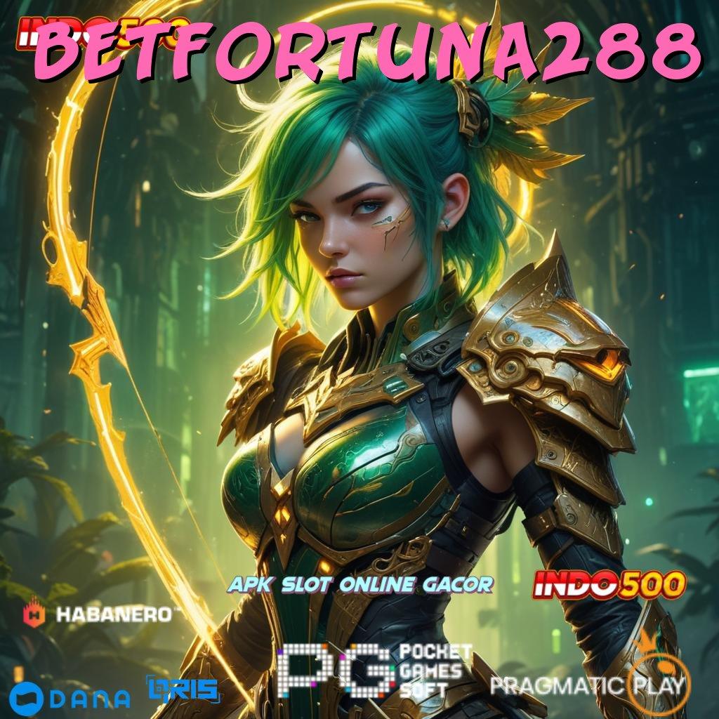 BETFORTUNA288 🥇 Setor Tanpa Menunggu Dapatkan Aplikasi Bermain Duit Asli di Android