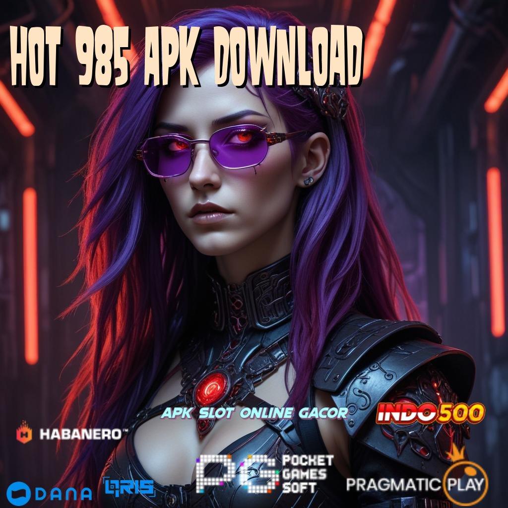 Hot 985 Apk Download