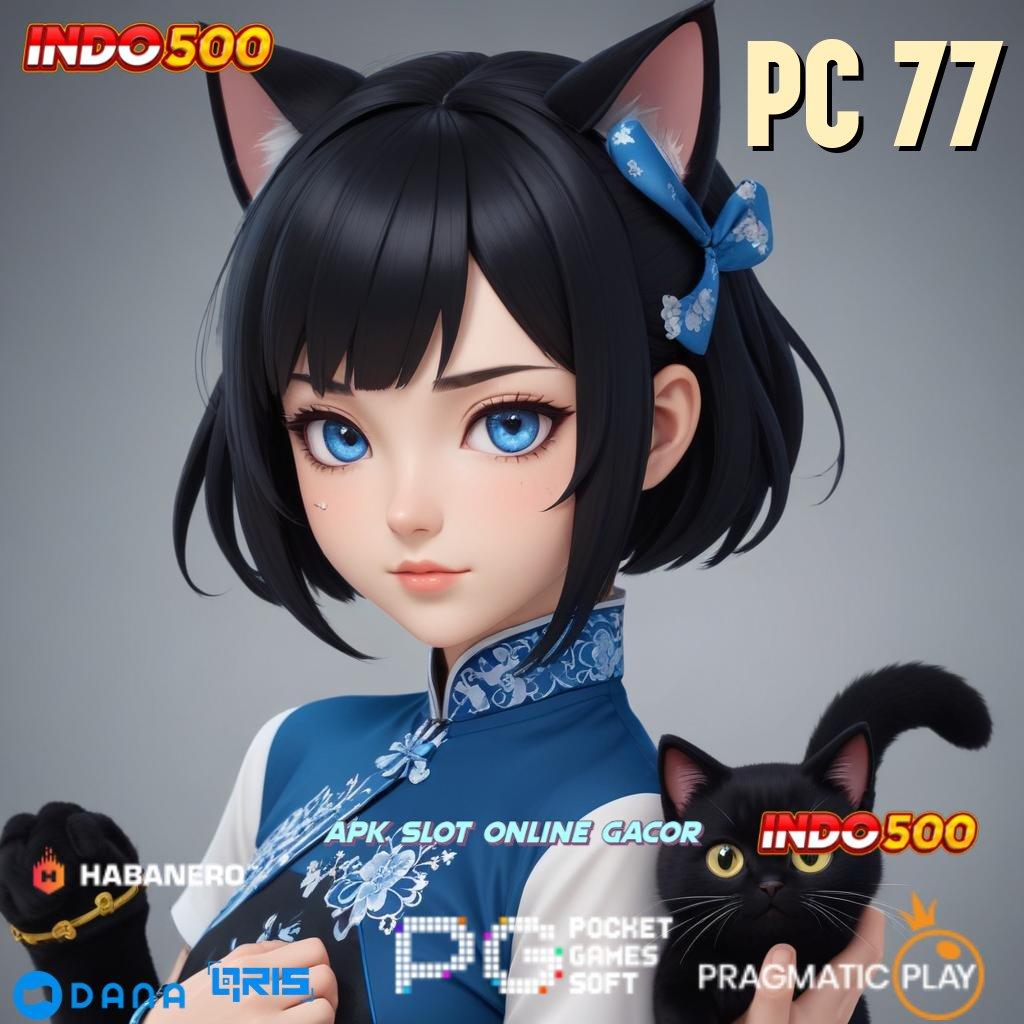 PC 77 🔎 unggul peluang resmi proses terbaru