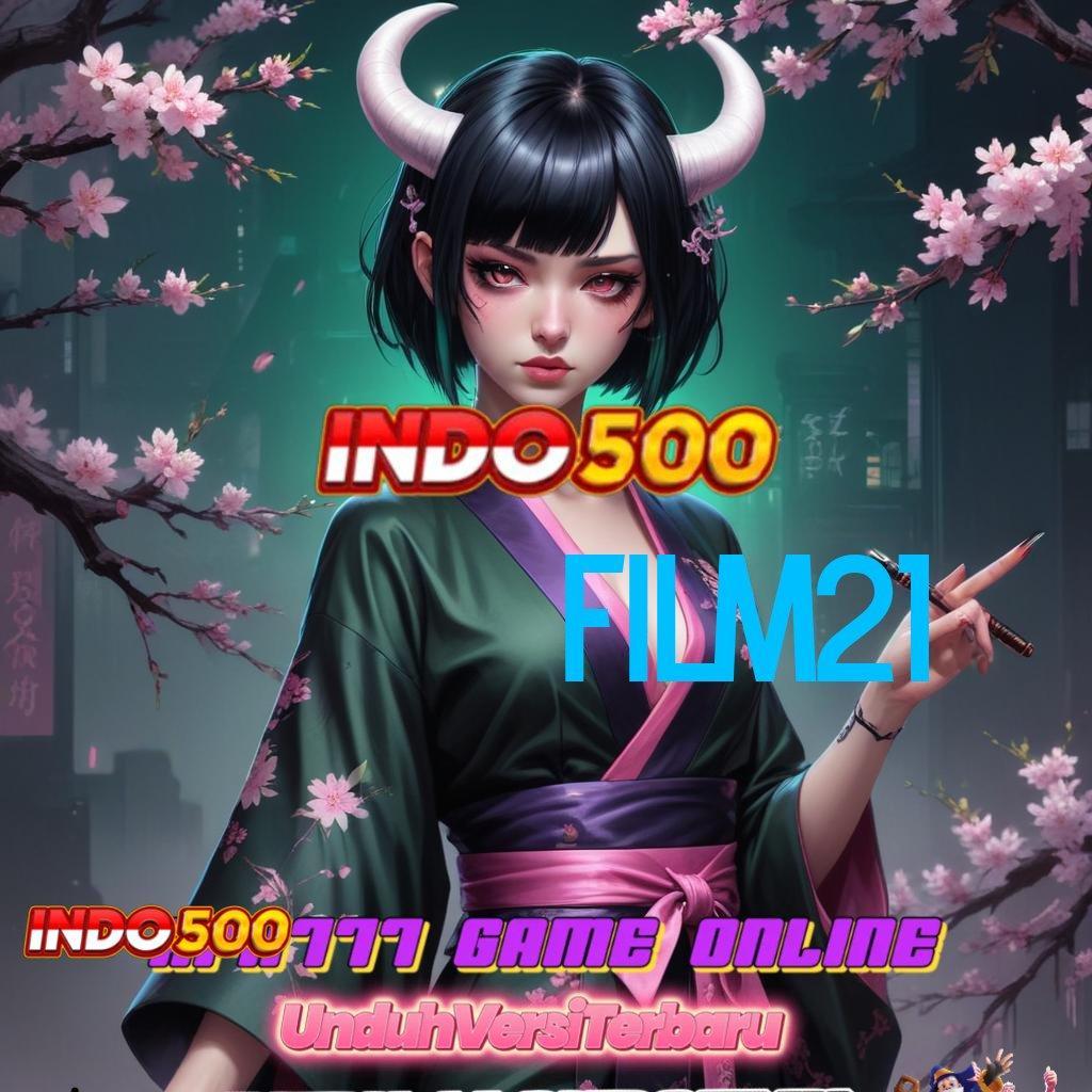 FILM21 🐉 APK Bonus RTP Tinggi 2025 Sistem Kerja