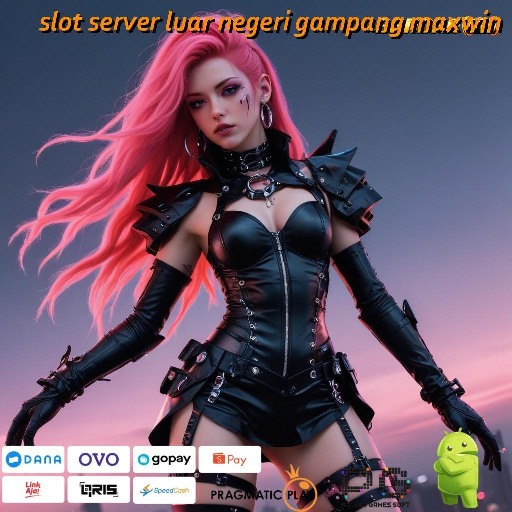 SLOT SERVER LUAR NEGERI GAMPANG MAXWIN @ Layanan Baru Bonus Tanpa Penantian