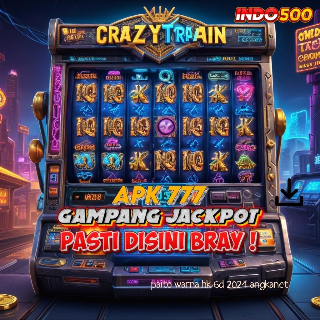 PAITO WARNA HK 6D 2024 ANGKANET 🚀 Uang Kecil Spin Tiada Hambatan Langsung