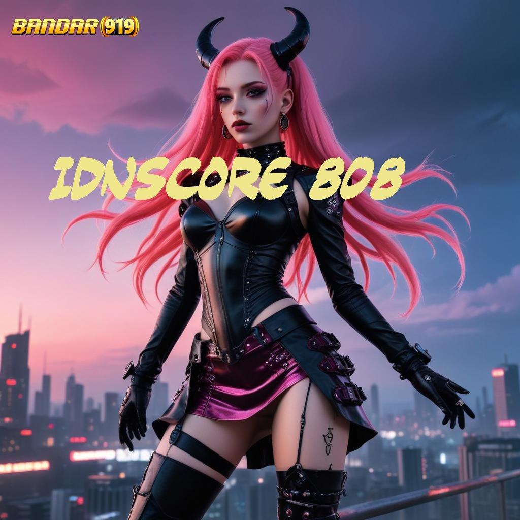 IDNSCORE 808 # pembaruan terkini platform terjamin untuk kesuksesan anda