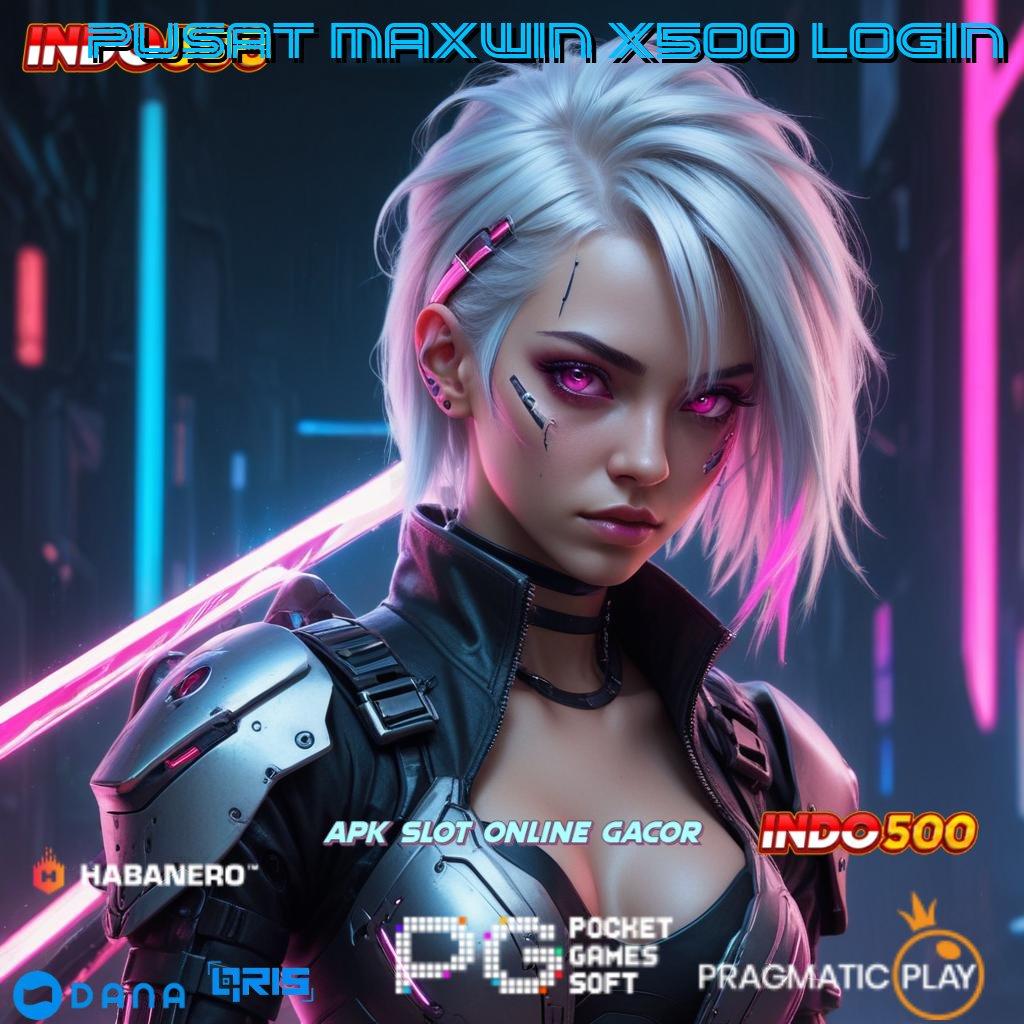 Pusat Maxwin X500 Login