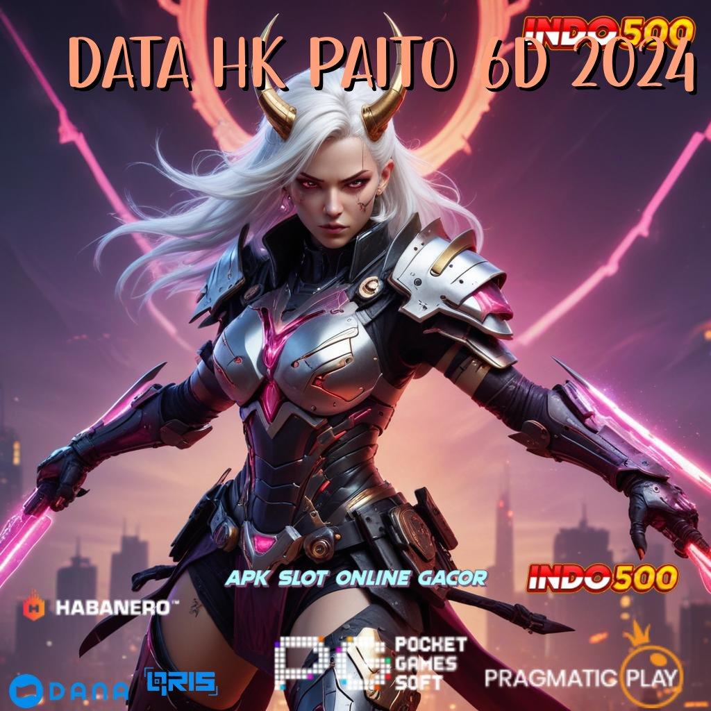 DATA HK PAITO 6D 2024 ↪ bijaksana harapan slot tanpa rungkat