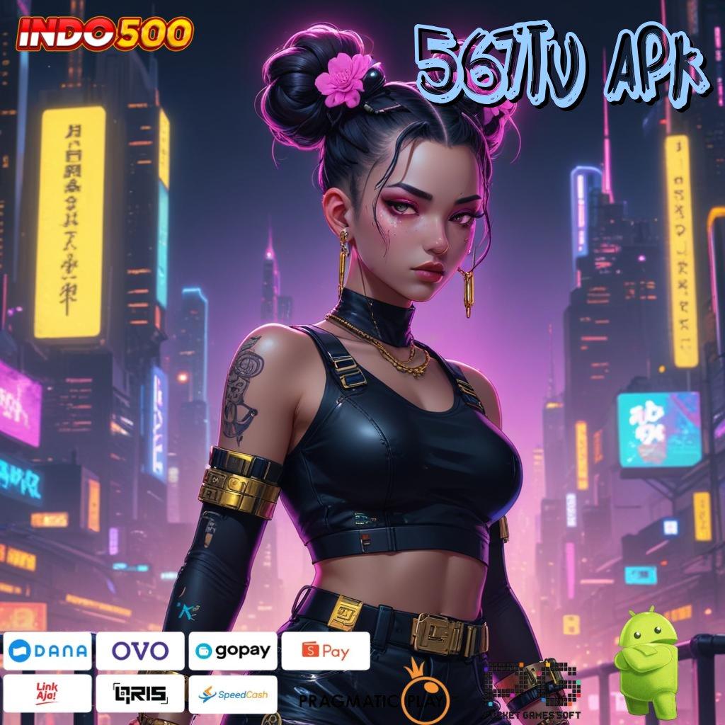 567TV APK tanpa kekangan, jackpot terkini dengan untung maksimal