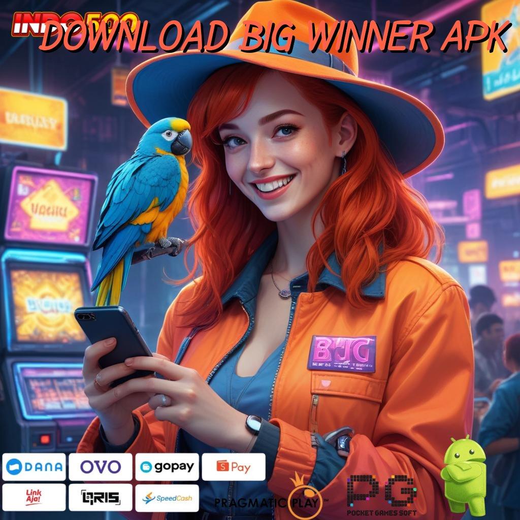 DOWNLOAD BIG WINNER APK Jelaskan Dp Ewallet 20k Stabil