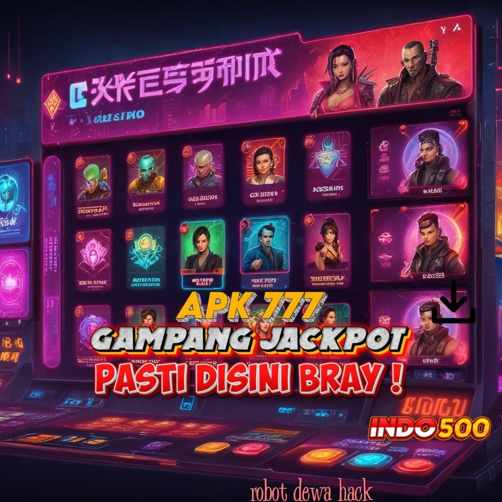 ROBOT DEWA HACK ✷ Manifestasi Teranyar Unduh Slot Gacor Apk 777 Update Terbaru