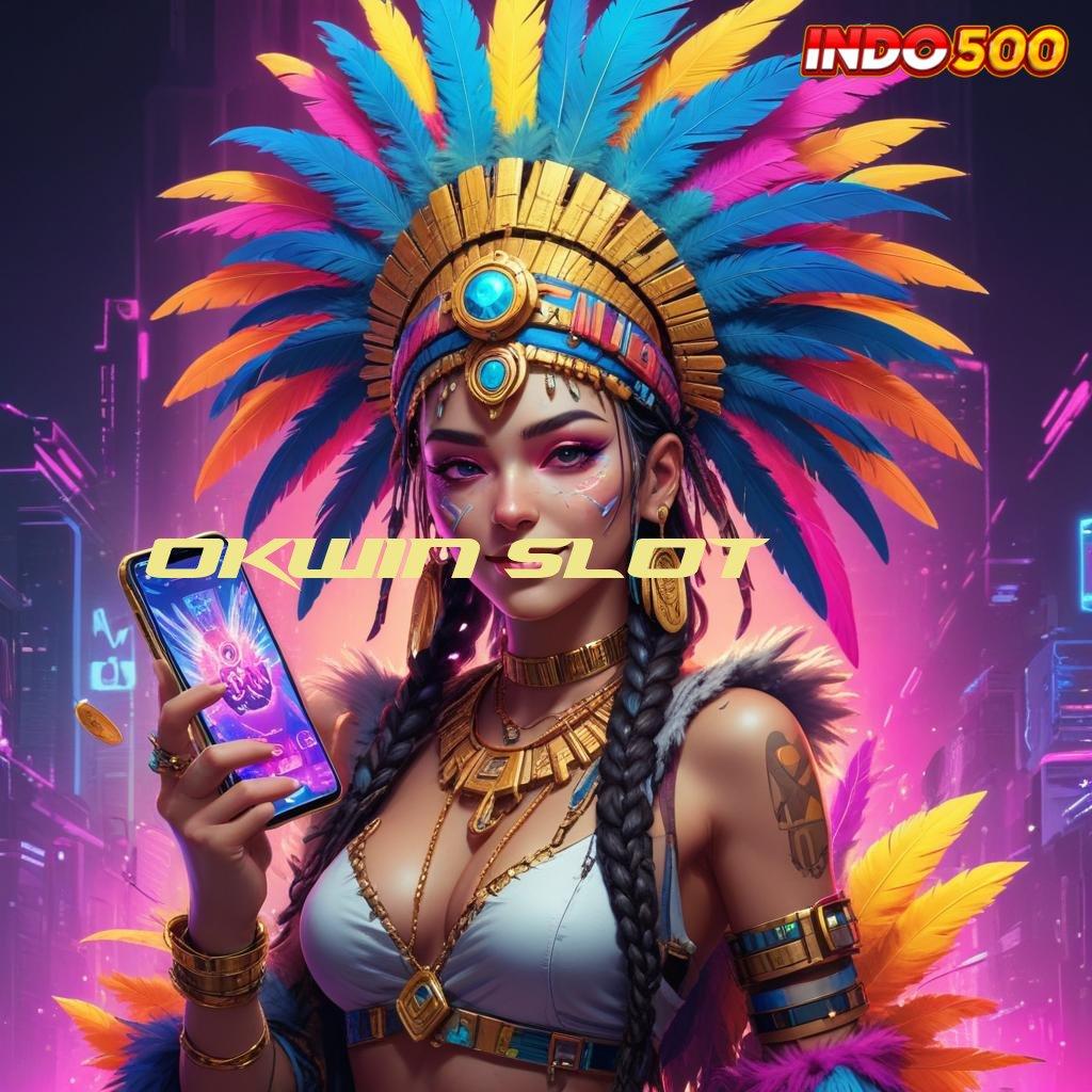 OKWIN SLOT > akses langsung mesin uang tanpa hambatan