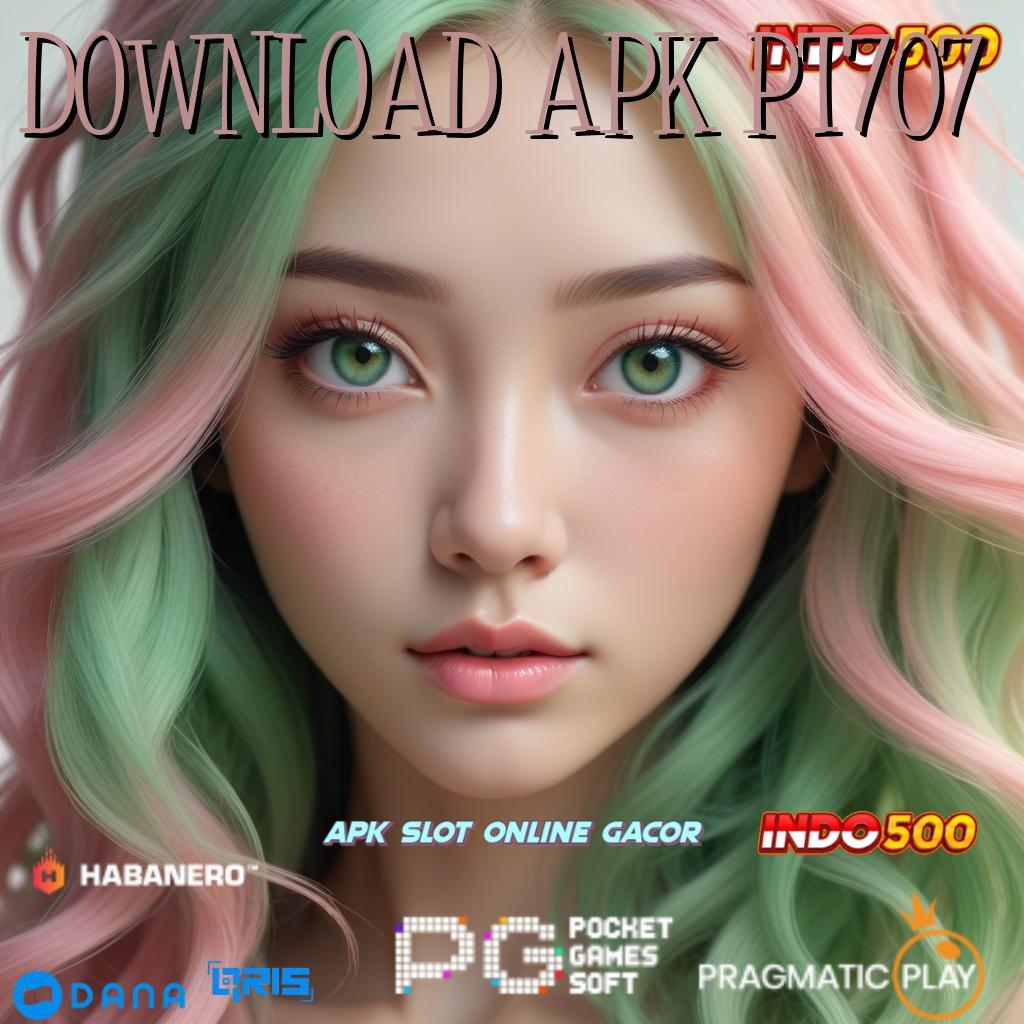 DOWNLOAD APK PT707 🔎 Putaran Peluang Main Sekarang, Untung Sudah di Depan Mata