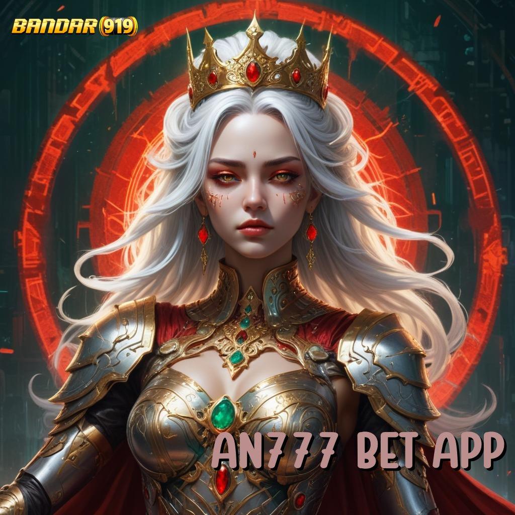 AN777 BET APP ➽ Tak Terkalahkan Slot Gratis Tanpa Setoran Apk