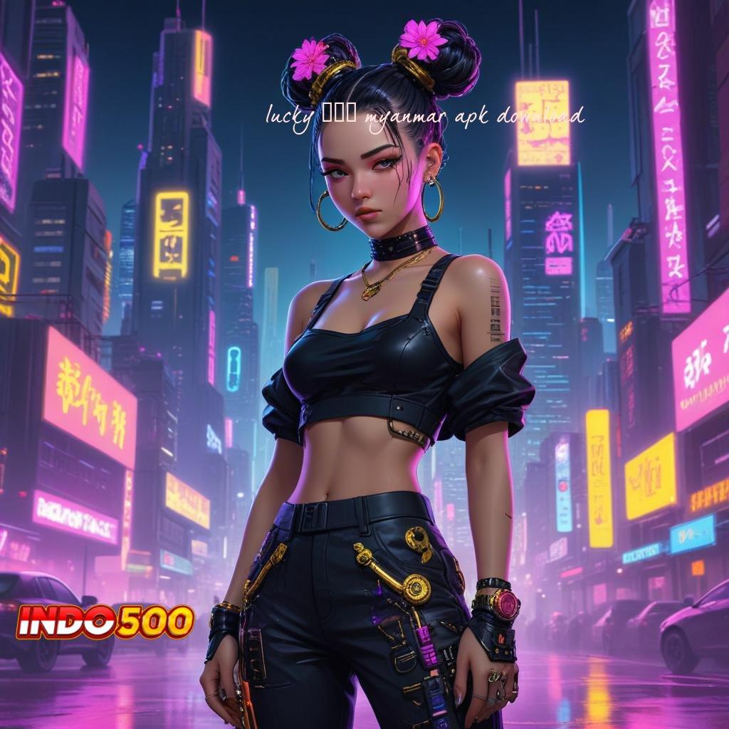 LUCKY 777 MYANMAR APK DOWNLOAD Spesial Server Mudah Untuk Meraih Hasil Yang Baik