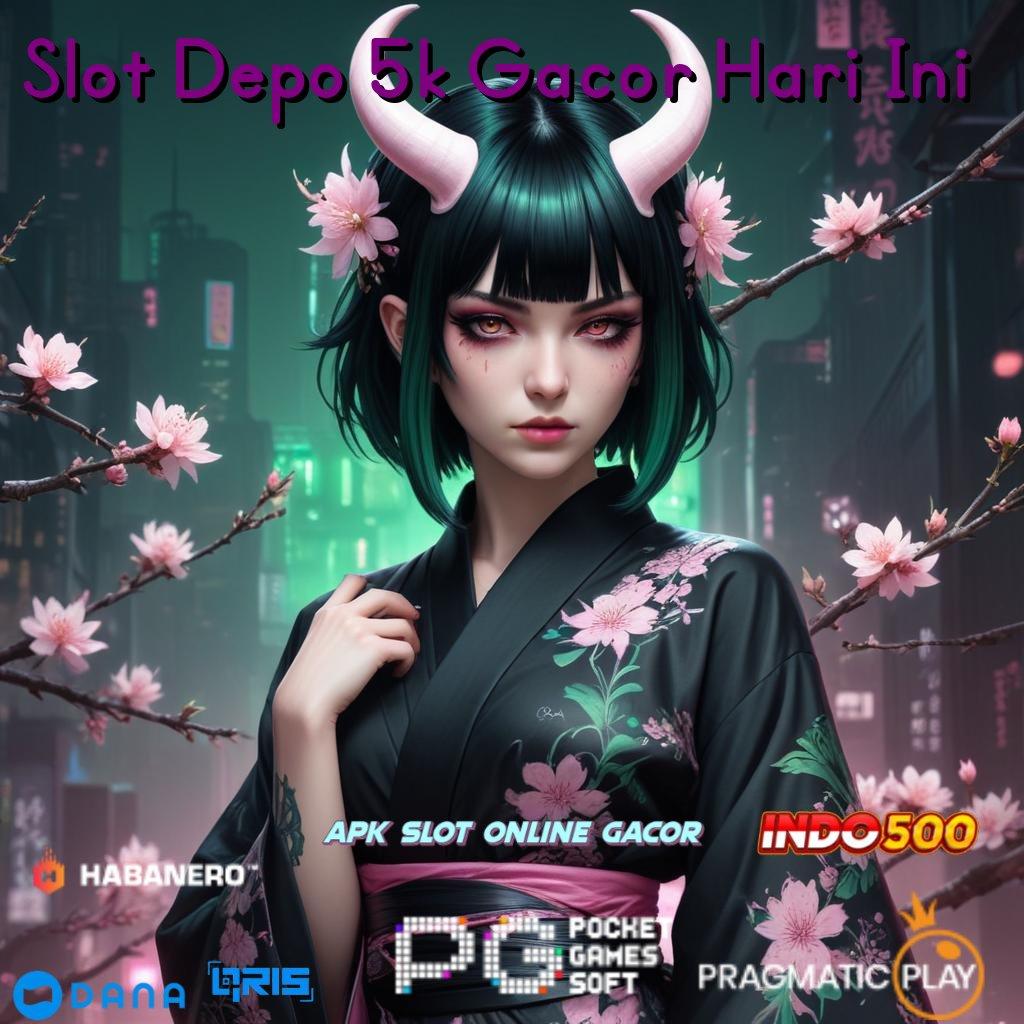 Slot Depo 5k Gacor Hari Ini