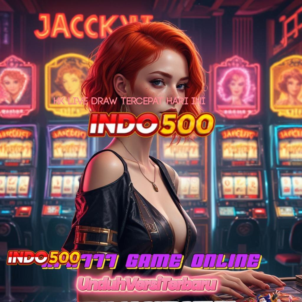 HK LIVE DRAW TERCEPAT HARI INI ➳ slot pembayaran luar biasa