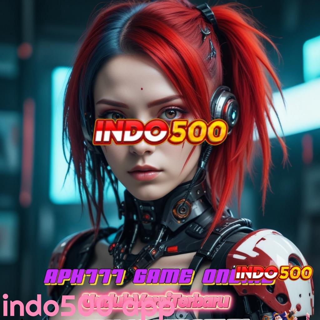 INDO500 APP dapatkan apk terbaru sekarang, sikat maxwin dengan mudah!