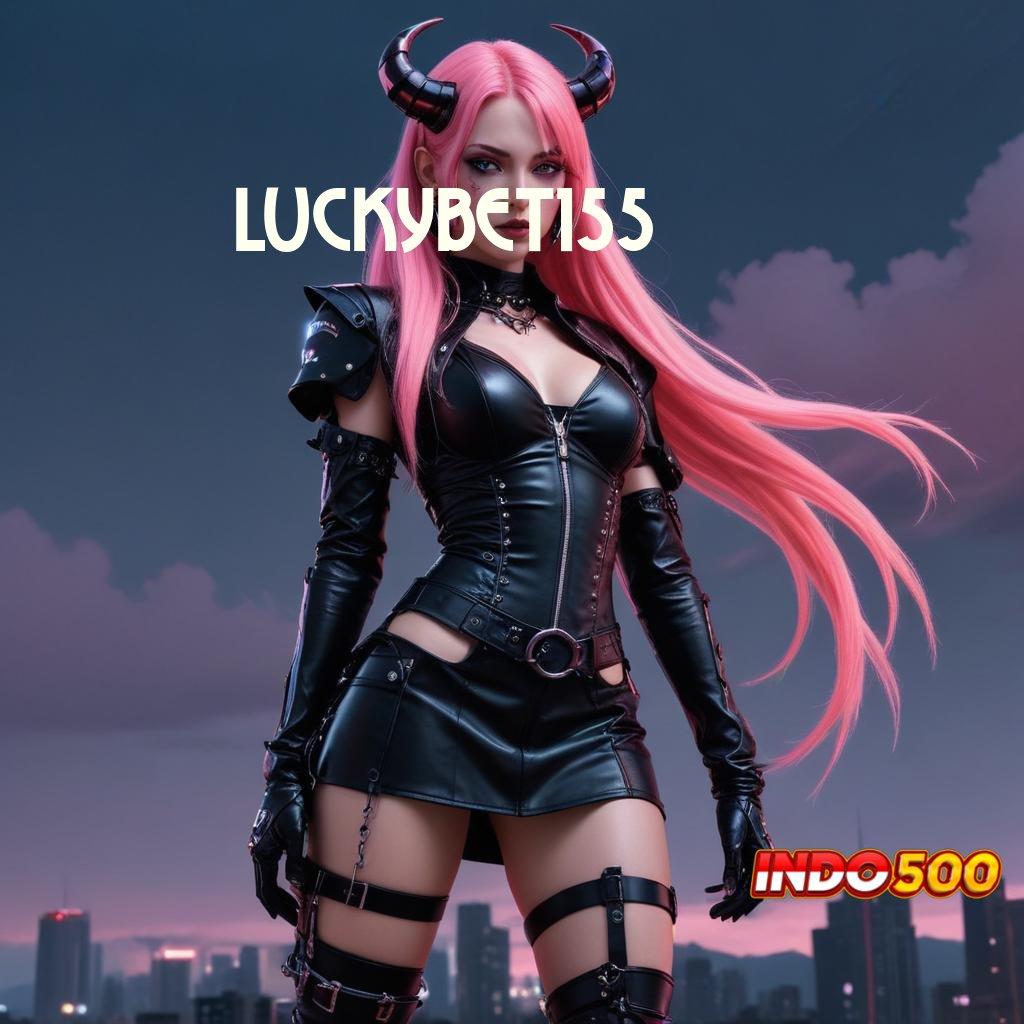 LUCKYBET155 ➜ Slot APK Modern Bonus Tanpa Batas