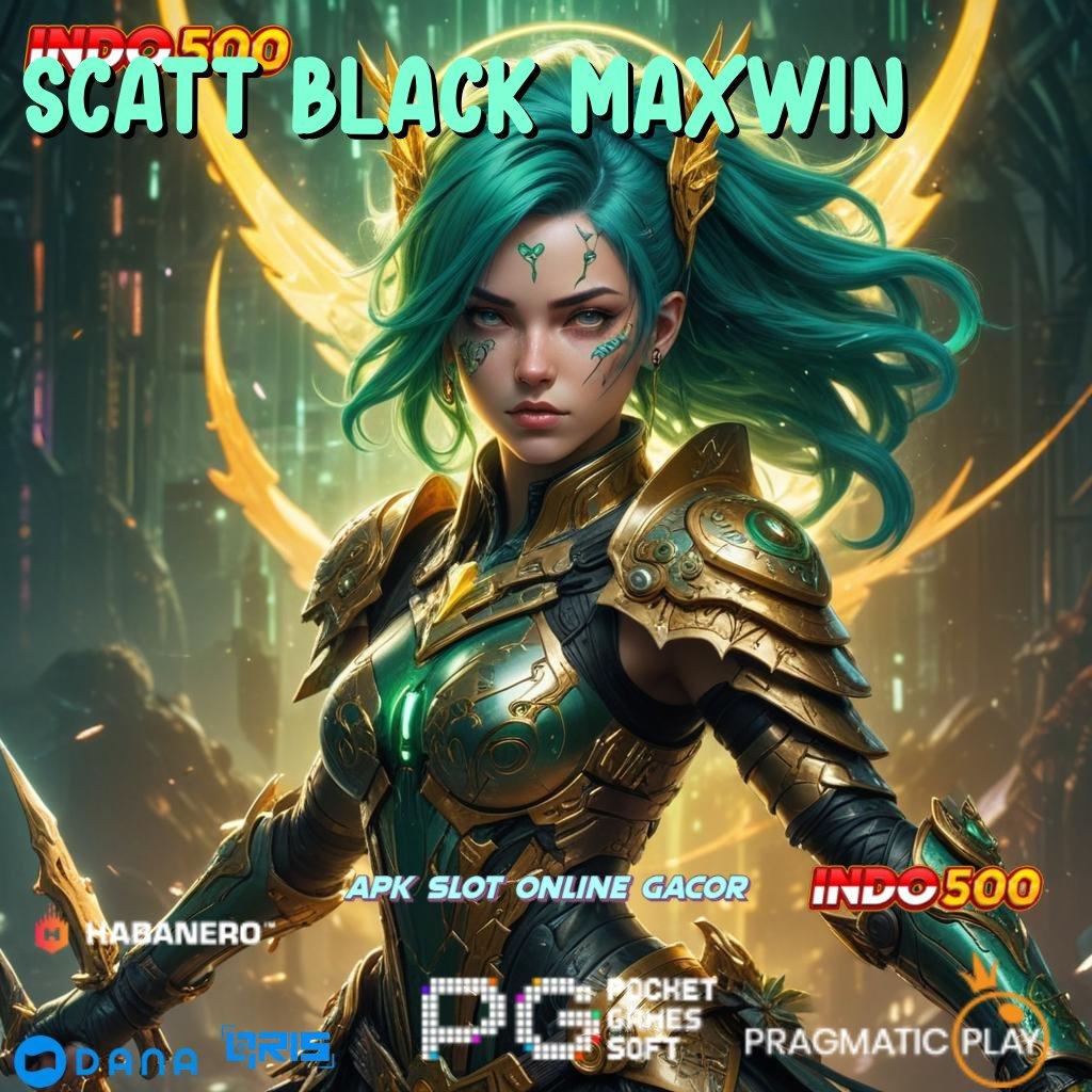 SCATT BLACK MAXWIN → kiriman kejutan resmi output prestasi