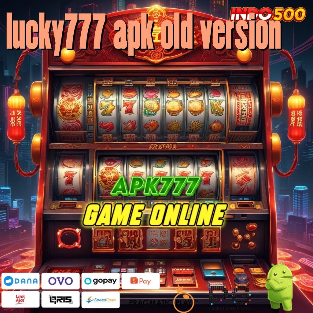 LUCKY777 APK OLD VERSION Keberhasilan Tak Terhalangi Slot Game Tanpa Deposit Apk